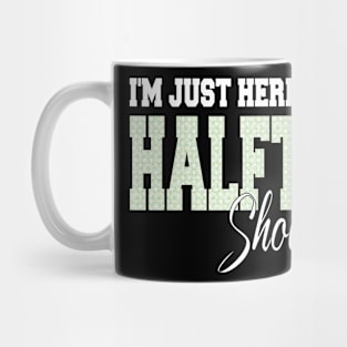 i'm just here for the halftime show Mug